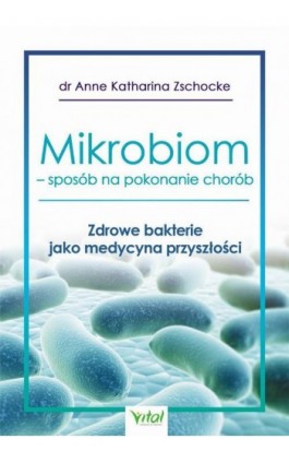 Mikrobiom - sposób na pokonanie chorób - Anne Katharina Zschocke - Ebook - 978-83-8168-266-4
