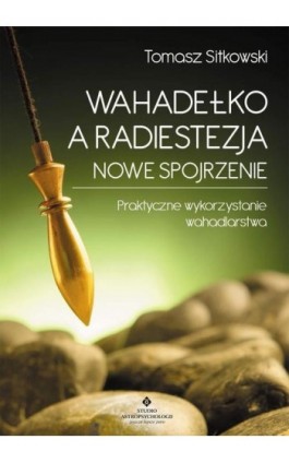 Wahadełko a radiestezja - nowe spojrzenie - Tomasz Sitkowski - Ebook - 978-83-8171-191-3