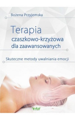 Terapia czaszkowo-krzyżowa dla zaawansowanych - Bożena Przyjemska - Ebook - 978-83-8168-275-6