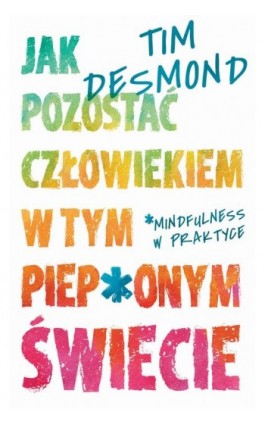 Jak pozostać człowiekiem w tym piep*onym świecie - Tim Desmond - Ebook - 978-83-276-4682-8