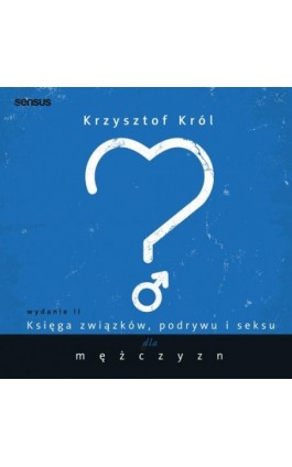 Księga związków, podrywu i seksu dla mężczyzn. Wydanie II - Krzysztof Król - Audiobook - 978-83-283-5876-8