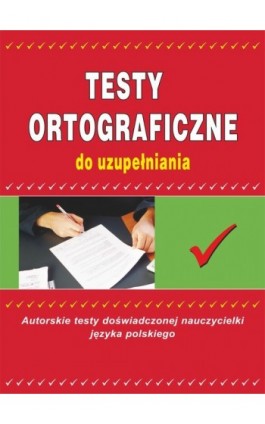 Testy ortograficzne do uzupełniania - Maria Mameła - Ebook - 978-83-7774-536-6