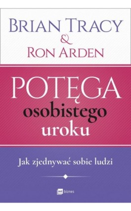 Potęga osobistego uroku. Jak zjednywać sobie ludzi - Brian Tracy - Ebook - 978-83-8087-740-5