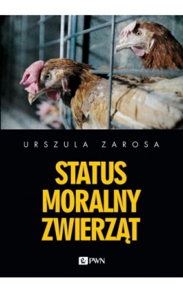 Status moralny zwierząt - Urszula Zarosa - Ebook - 978-83-01-18644-9