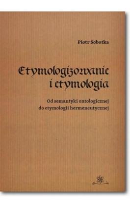 Etymologizowanie i etymologia - Piotr Sobotka - Ebook - 978-83-7798-326-3