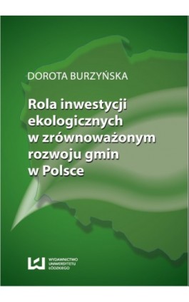 Rola inwestycji ekologicznych w zrównoważonym rozwoju gmin w Polsce - Dorota Burzyńska - Ebook - 978-83-7525-696-3