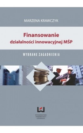 Finansowanie działalności innowacyjnej MŚP. Wybrane zagadnienia - Marzena Krawczyk - Ebook - 978-83-7525-719-9