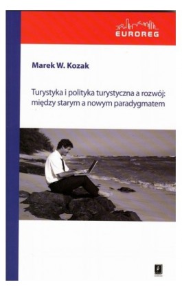 Turystyka i polityka turystyczna a rozwój: między starym a nowym paradygmatem - Marek Kozak - Ebook - 978-83-7383-345-6