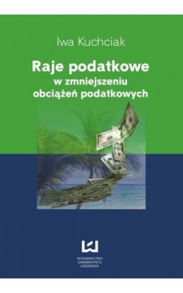 Raje podatkowe w zmniejszeniu obciążeń podatkowych - Iwa Kuchciak - Ebook - 978-83-7525-740-3