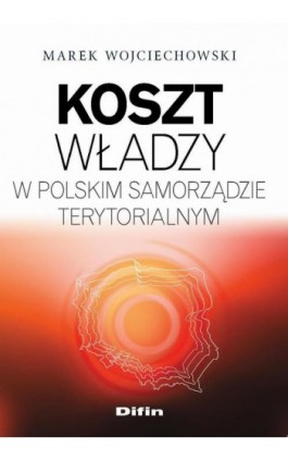 Koszt władzy w polskim samorządzie terytorialnym - Marek Wojciechowski - Ebook - 978-83-7930-265-9