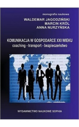 Komunikacja w gospodarce XXI wieku coaching-transport-bezpieczeństwo - Waldemar Jagodziński - Ebook - 978-83-65357-35-9