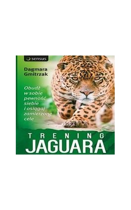 Trening Jaguara. Obudź w sobie pewność siebie i osiągaj zamierzone cele - Dagmara Gmitrzak - Audiobook - 978-83-283-1281-4