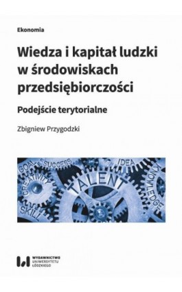 Wiedza i kapitał ludzki w środowiskach przedsiębiorczości - Zbigniew Przygodzki - Ebook - 978-83-8088-685-8