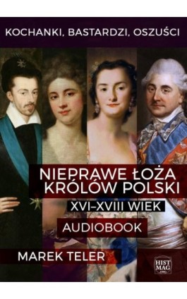 Kochanki, bastardzi, oszuści. Nieprawe łoża królów Polski: XVI–XVIII wiek - Marek Teler - Audiobook - 978-83-65156-32-7