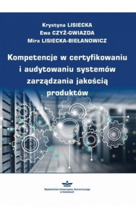Kompetencje w certyfikowaniu i audytowaniu systemów zarządzania jakością produktów - Ebook - 978-83-7875-419-0