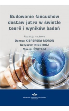 Budowanie łańcucha dostaw jutra w świetle teorii i wyników badań - Ebook - 978-83-7875-417-6