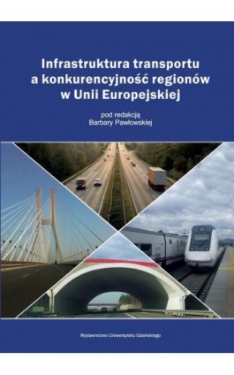 Infrastruktura transportu a konkurencyjność regionów w Unii Europejskiej - Ebook - 978-83-7865-633-3