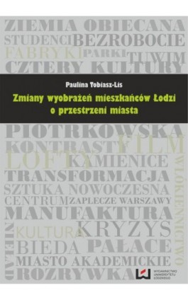 Zmiany wyobrażeń mieszkańców Łodzi o przestrzeni miasta - Paulina Tobiasz-Lis - Ebook - 978-83-7525-898-1