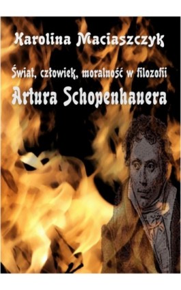 Świat człowiek moralność w filozofii Artura Schopenhauera - Karolina Maciaszczyk - Ebook - 978-83-61184-50-8