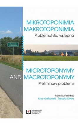 Mikrotoponimia i makrotoponimia. Problematyka wstępna. Microtoponymy and Macrotoponymy. Preliminary Problems - Ebook - 978-83-7969-724-3