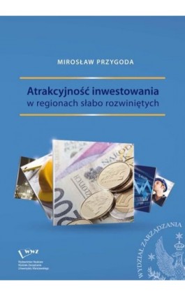 Atrakcyjność inwestowania w regionach słabo rozwiniętych - Mirosław Przygoda - Ebook - 978-83-63962-34-0
