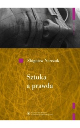 Sztuka a prawda. Problem sztuki w dyskusji między Gorgiaszem a Platonem - Zbigniew Nerczuk - Ebook - 978-83-231-2877-9