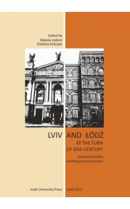 Lviv and Łódź at the Turn of 20th Century. Historical Outline and Natural Environment - Ebook - 978-83-7525-980-3