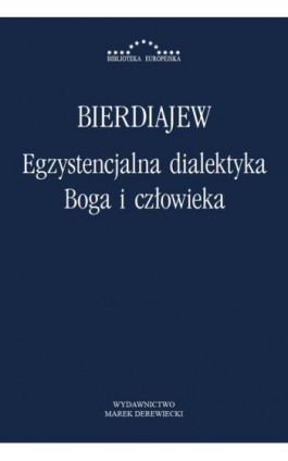Egzystencjalna dialektyka Boga i człowieka - Mikołaj Bierdiajew - Ebook - 978-83-64408-13-7