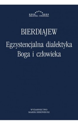 Egzystencjalna dialektyka Boga i człowieka - Mikołaj Bierdiajew - Ebook - 978-83-64408-13-7