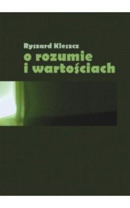 O rozumie i wartościach - Ryszard Kleszcz - Ebook - 978-83-7405-528-4