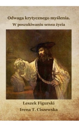 Odwaga krytycznego myślenia. W poszukiwaniu sensu życia - Leszek Figurski - Ebook - 978-83-7859-285-3