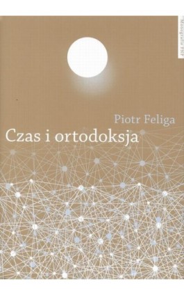 Czas i ortodoksja - Piotr Feliga - Ebook - 978-83-231-3153-3