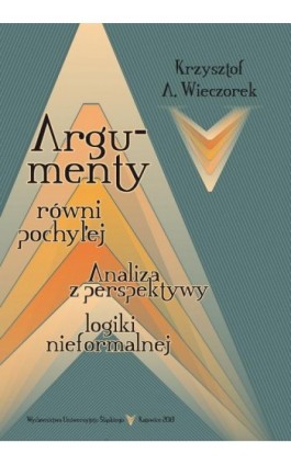 Argumenty równi pochyłej - Krzysztof A. Wieczorek - Ebook - 978-83-8012-024-2