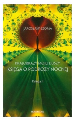 Krajobraz mojej duszy Księga o podróży nocnej Księga 2 - Jarosław Bzoma - Ebook - 978-83-7722-820-3