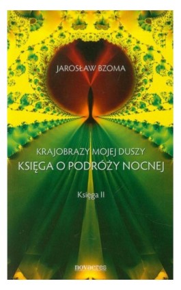 Krajobraz mojej duszy Księga o podróży nocnej Księga 2 - Jarosław Bzoma - Ebook - 978-83-7722-820-3