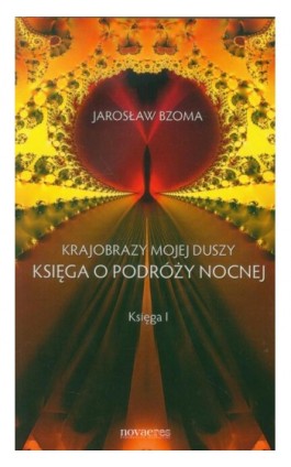 Krajobrazy mojej duszy Księga o podróży nocnej Księga 1 - Jarosław Bzoma - Ebook - 978-83-7722-793-0