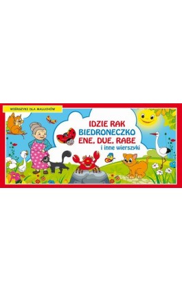 Idzie rak Biedroneczko Ene due rabe i inne wierszyki Wierszyki dla maluchów - Praca zbiorowa - Ebook - 978-83-7898-444-3