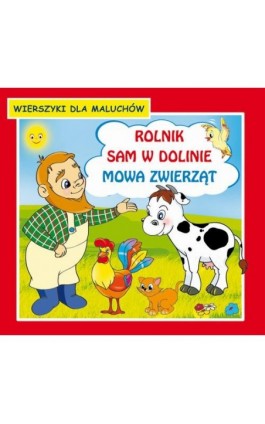 Rolnik sam w dolinie Mowa zwierząt Wierszyki dla maluchów - Praca zbiorowa - Ebook - 978-83-7898-456-6