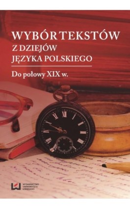 Wybór tekstów z dziejów języka polskiego - Ebook - 978-83-7969-555-3