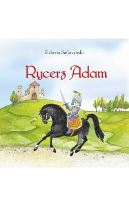 Rycerz Adam - Elżbieta Safarzyńska - Ebook - 978-83-257-0689-0