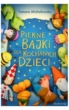 Piękne bajki dla kochanych dzieci - Tamara Michałowska - Ebook - 978-83-7791-292-8