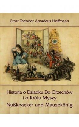 Historia o Dziadku Do Orzechów i o Królu Myszy - Ernst Theodor Amadeus Hoffmann - Ebook - 978-83-7950-246-2