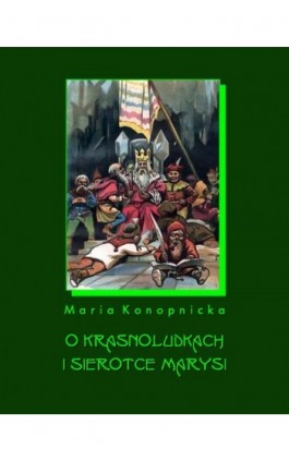 O krasnoludkach i o sierotce Marysi - Maria Konopnicka - Ebook - 978-83-7950-221-9