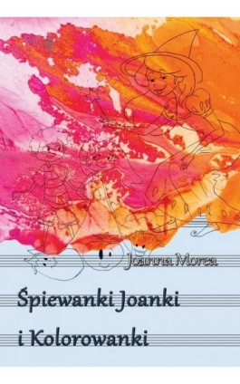 Śpiewanki Joanki i kolorowanki - Joanna Morea - Ebook - 978-83-7859-342-3