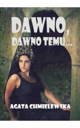 Dawno, dawno temu... - Agata Chmielewska - Ebook - 978-83-7859-340-9