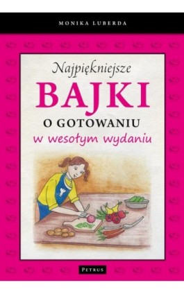 Najpiękniejsze bajki o gotowaniu w wesołym wydaniu - Monika Luberda - Ebook - 978-83-7720-135-0