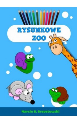 Rysunkowe zoo - Marcin B. Brzostowski - Ebook - 978-83-940846-2-2