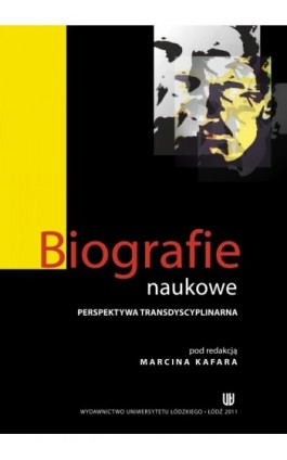 Biografie naukowe. Perspektywa transdyscyplinarna - Marcin Kafar - Ebook - 978-83-7525-639-0