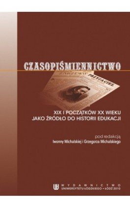 Czasopiśmiennictwo XIX i początków XX wieku jako źródło do historii edukacji - Ebook - 978-83-7525-439-6