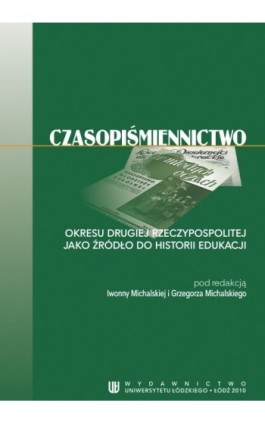 Czasopiśmiennictwo okresu Drugiej Rzeczypospolitej jako źródło do historii edukacji - Ebook - 978-83-7525-460-0